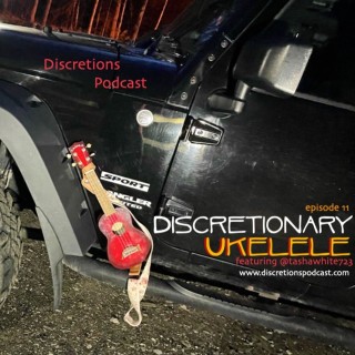 11. discretionary ukulele | guest Tasha from RI